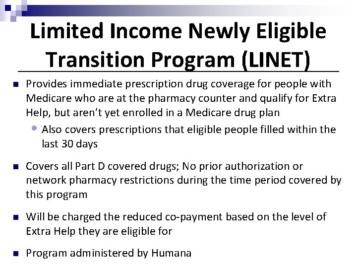 Limited Income Newly Eligible Transition Program (LINET) n Provides immediate prescription drug coverage for