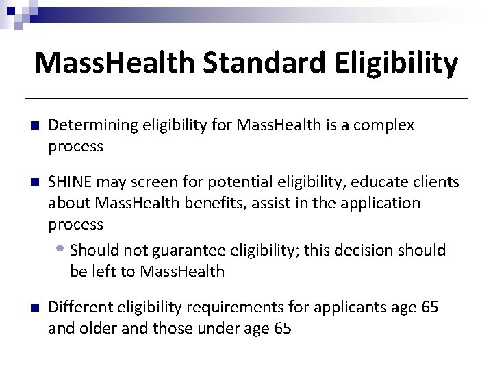 Mass. Health Standard Eligibility n Determining eligibility for Mass. Health is a complex process