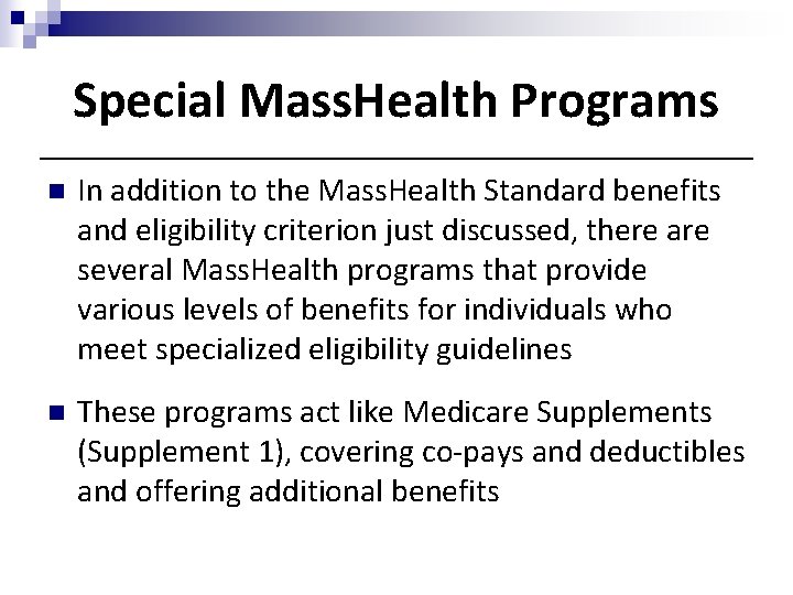 Special Mass. Health Programs n In addition to the Mass. Health Standard benefits and