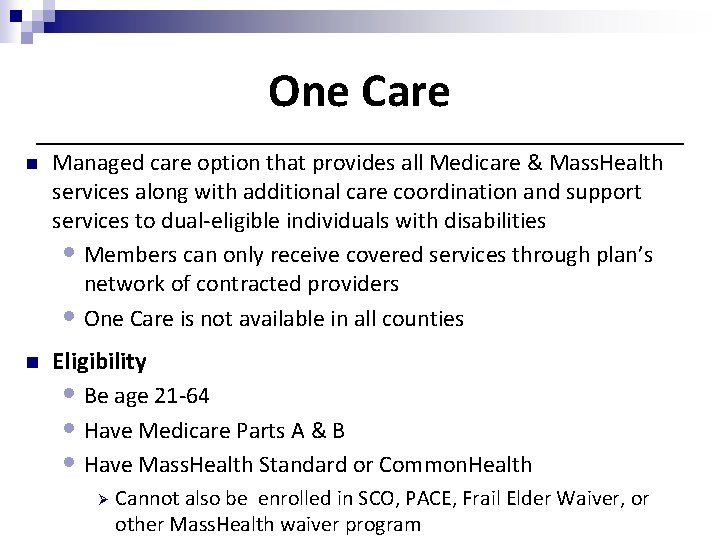 One Care n Managed care option that provides all Medicare & Mass. Health services