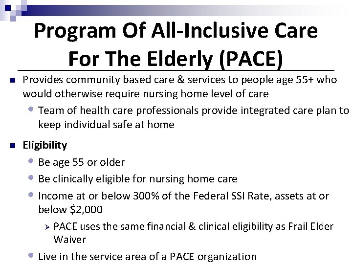 Program Of All-Inclusive Care For The Elderly (PACE) n Provides community based care &