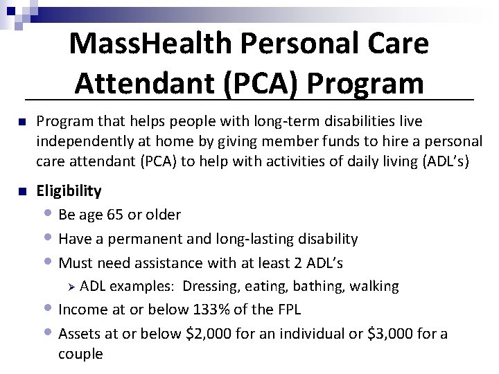 Mass. Health Personal Care Attendant (PCA) Program n Program that helps people with long-term