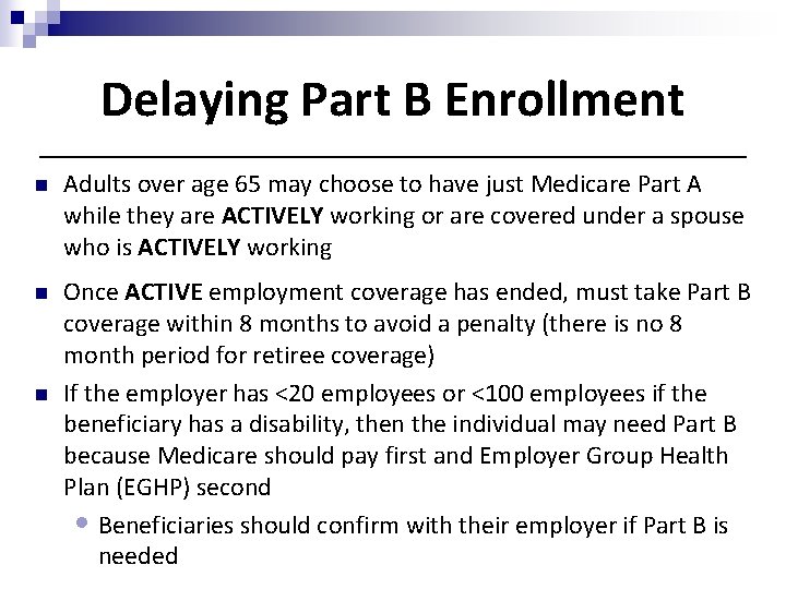 Delaying Part B Enrollment n Adults over age 65 may choose to have just