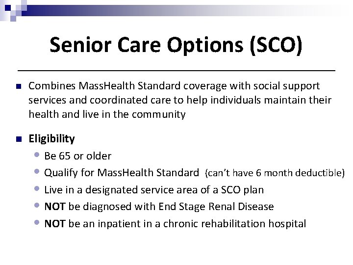 Senior Care Options (SCO) n Combines Mass. Health Standard coverage with social support services