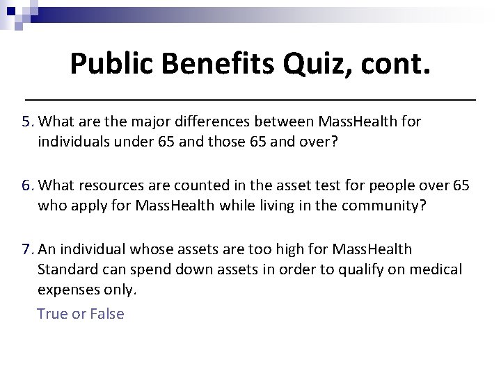 Public Benefits Quiz, cont. 5. What are the major differences between Mass. Health for