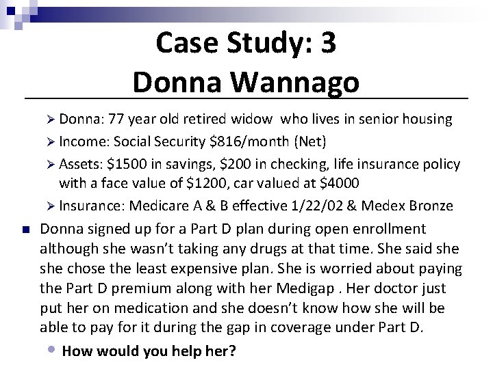 Case Study: 3 Donna Wannago Ø Donna: 77 year old retired widow who lives