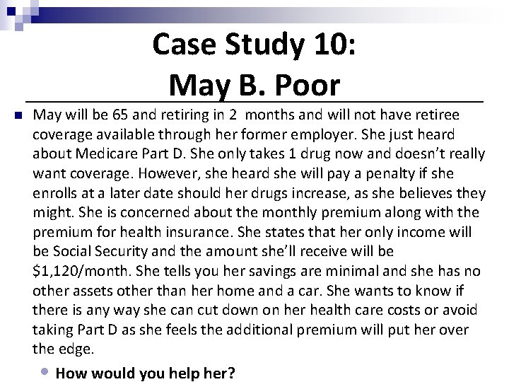 Case Study 10: May B. Poor n May will be 65 and retiring in