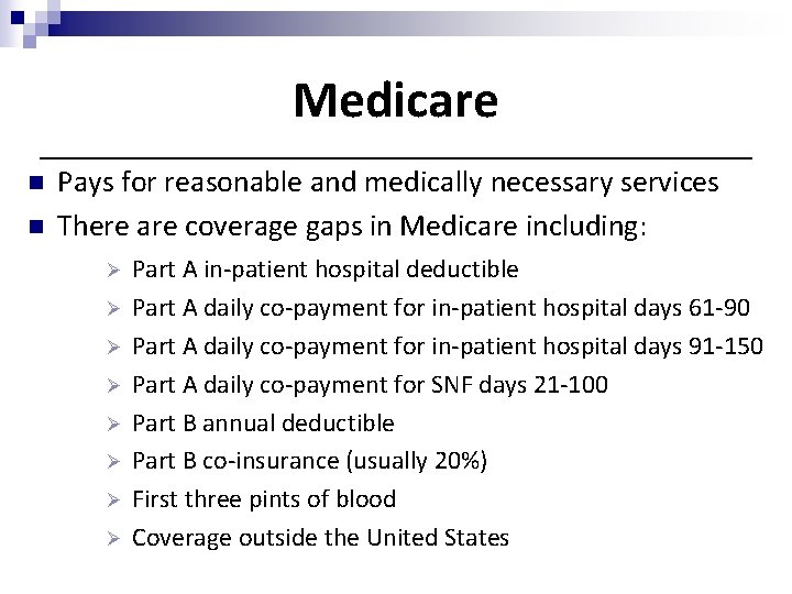 Medicare n n Pays for reasonable and medically necessary services There are coverage gaps