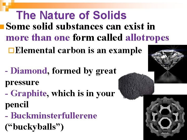 The Nature of Solids n Some solid substances can exist in more than one