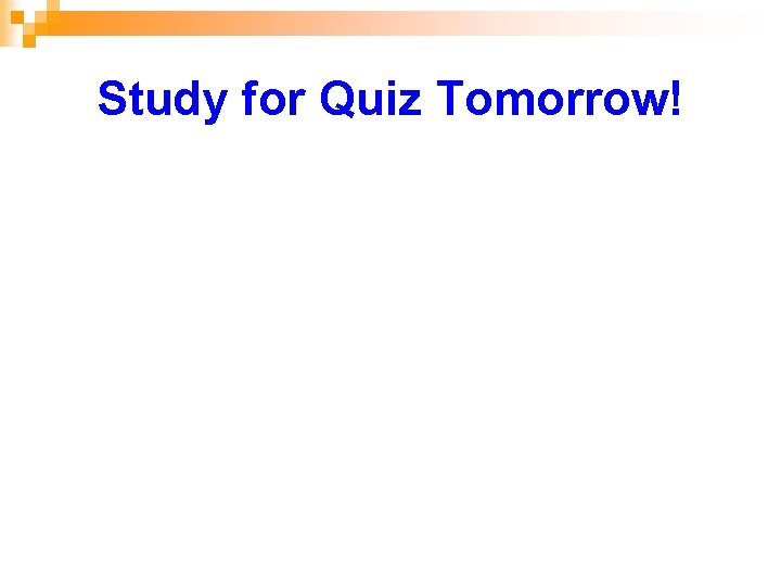 Study for Quiz Tomorrow! 