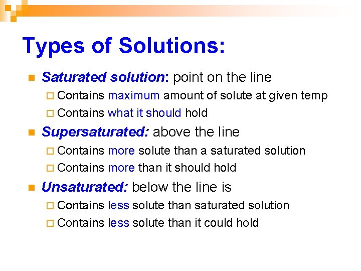 Types of Solutions: n Saturated solution: point on the line ¨ Contains maximum amount Types of Solutions: n Saturated solution: point on the line ¨ Contains maximum amount