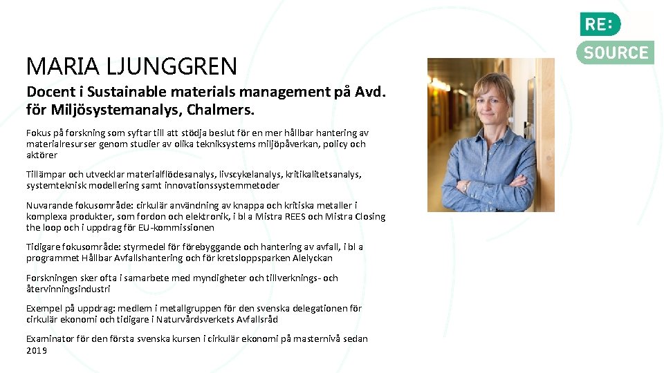 MARIA LJUNGGREN Docent i Sustainable materials management på Avd. för Miljösystemanalys, Chalmers. Fokus på