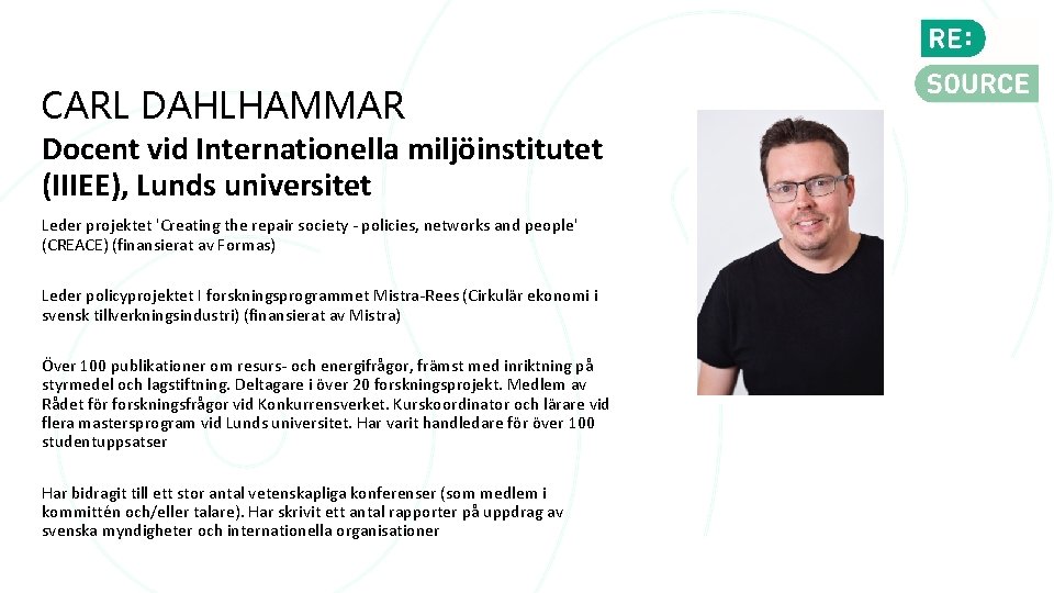 CARL DAHLHAMMAR Docent vid Internationella miljöinstitutet (IIIEE), Lunds universitet Leder projektet 'Creating the repair