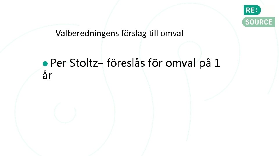 Valberedningens förslag till omval Per år Stoltz– föreslås för omval på 1 