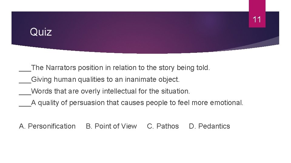 11 Quiz ___The Narrators position in relation to the story being told. ___Giving human