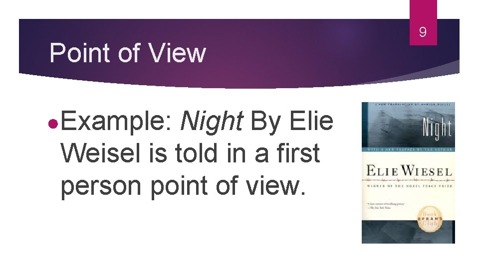 Point of View ●Example: Night By Elie Weisel is told in a first person