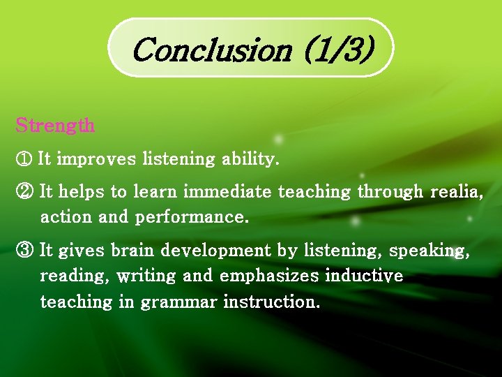 Conclusion (1/3) Strength ① It improves listening ability. ② It helps to learn immediate