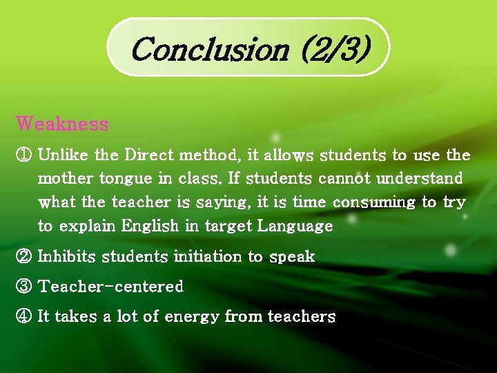 Conclusion (2/3) Weakness ① Unlike the Direct method, it allows students to use the