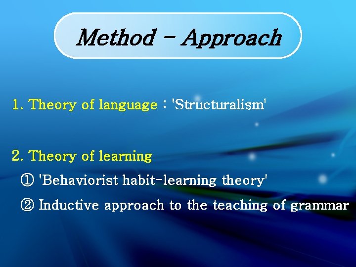 Method - Approach 1. Theory of language : 'Structuralism' 2. Theory of learning ①