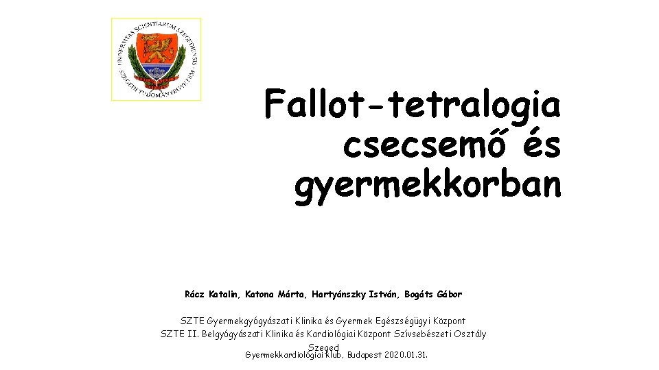 Fallot-tetralogia csecsemő és gyermekkorban Rácz Katalin, Katona Márta, Hartyánszky István, Bogáts Gábor SZTE Gyermekgyógyászati