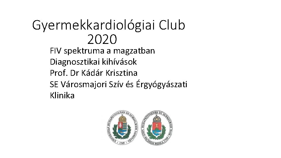 Gyermekkardiológiai Club 2020 FIV spektruma a magzatban Diagnosztikai FIV kihívások spektruma a magzatban Prof.