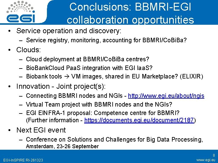 Conclusions: BBMRI-EGI collaboration opportunities • Service operation and discovery: – Service registry, monitoring, accounting