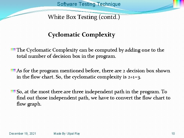 Software Testing Technique White Box Testing (contd. ) Cyclomatic Complexity The Cyclomatic Complexity can