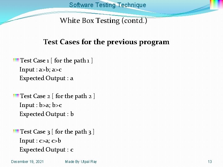 Software Testing Technique White Box Testing (contd. ) Test Cases for the previous program