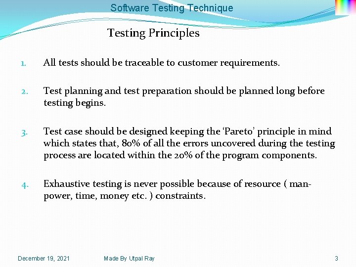 Software Testing Technique Testing Principles 1. All tests should be traceable to customer requirements.