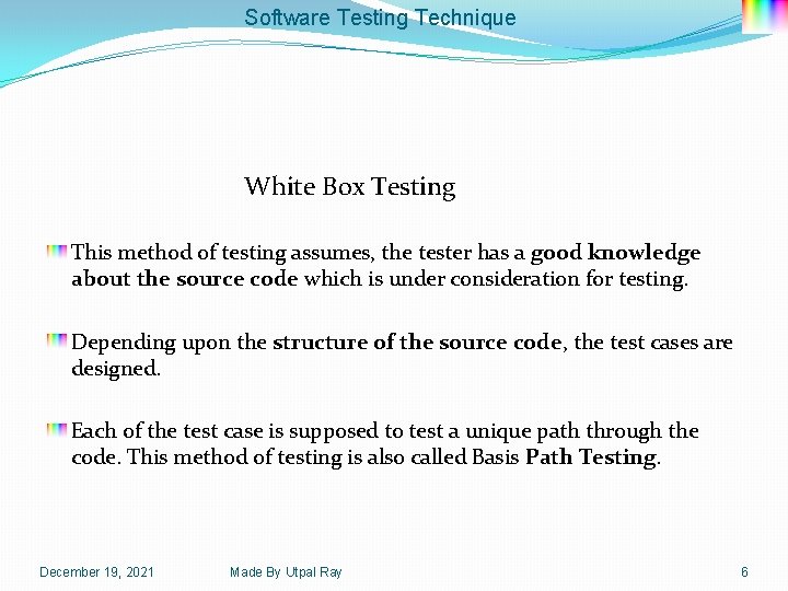 Software Testing Technique White Box Testing This method of testing assumes, the tester has