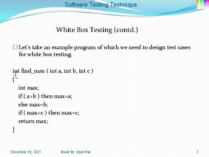 Software Testing Technique White Box Testing (contd. ) � Let’s take an example program