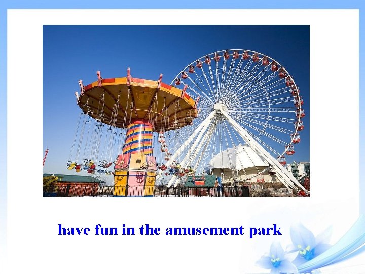 have fun in the amusement park 