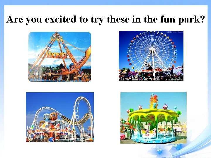 Are you excited to try these in the fun park? 