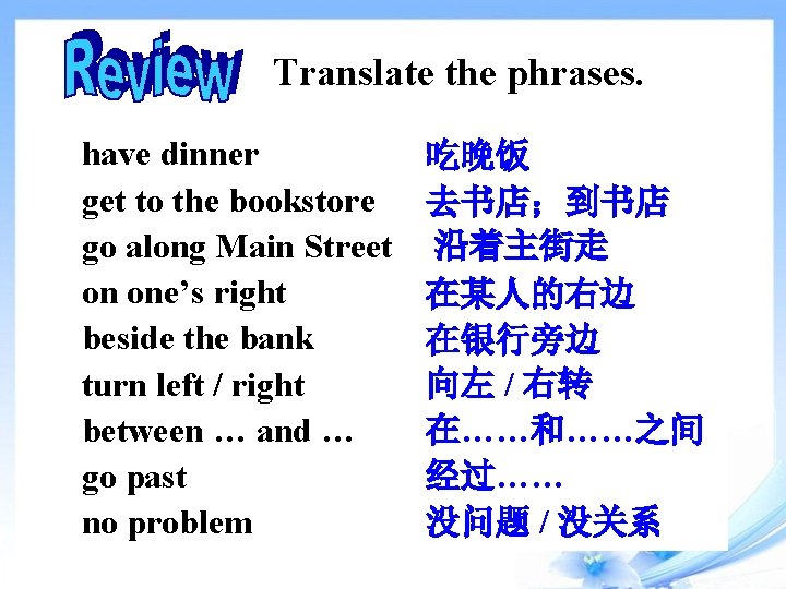 Translate the phrases. have dinner get to the bookstore go along Main Street on