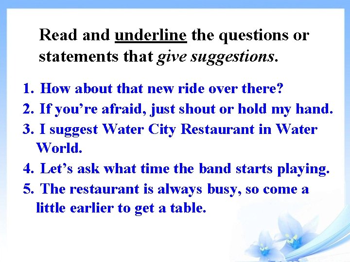Read and underline the questions or statements that give suggestions. 1. How about that
