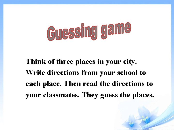 Think of three places in your city. Write directions from your school to each