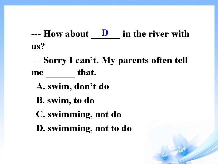 D in the river with --- How about ______ us? --- Sorry I can’t.