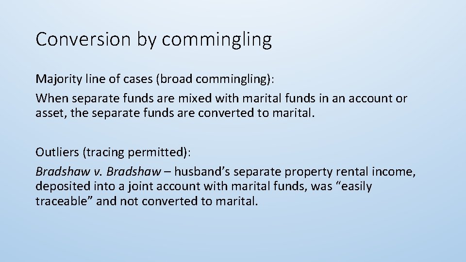 Conversion by commingling Majority line of cases (broad commingling): When separate funds are mixed