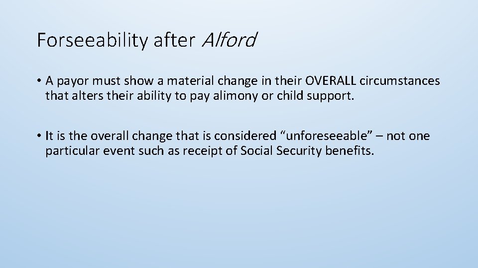 Forseeability after Alford • A payor must show a material change in their OVERALL