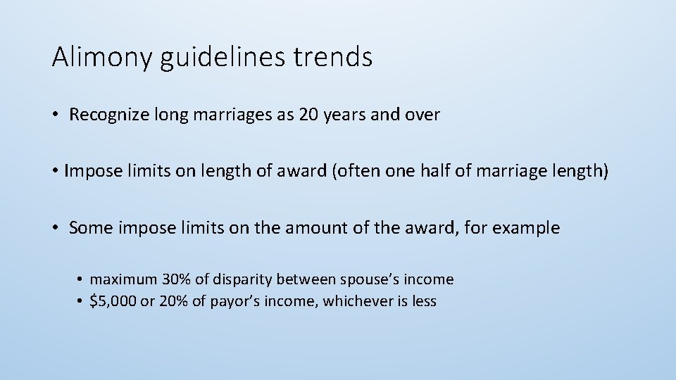 Alimony guidelines trends • Recognize long marriages as 20 years and over • Impose