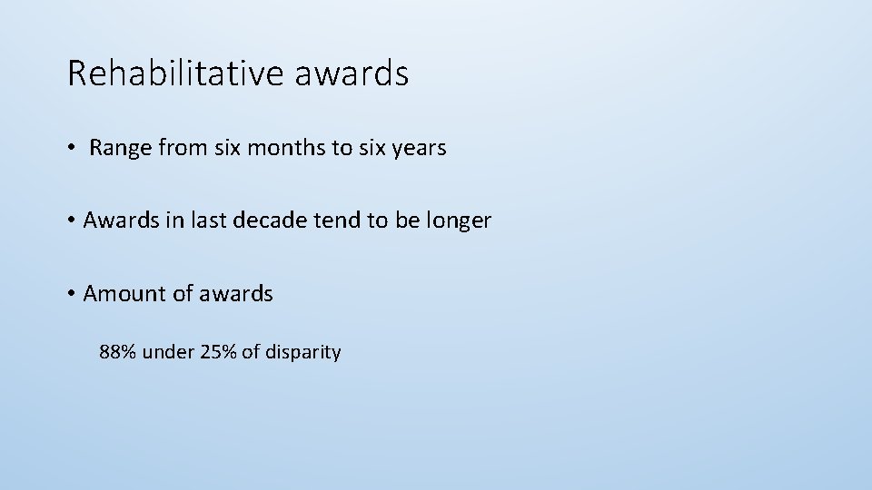 Rehabilitative awards • Range from six months to six years • Awards in last