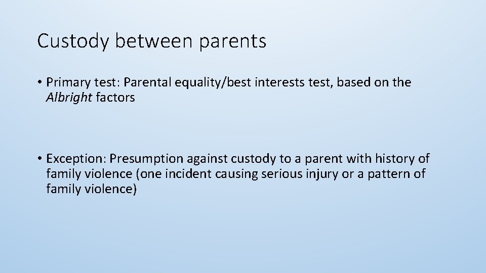 Custody between parents • Primary test: Parental equality/best interests test, based on the Albright