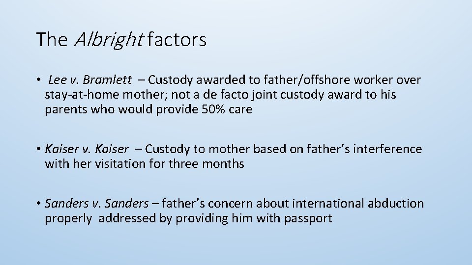 The Albright factors • Lee v. Bramlett – Custody awarded to father/offshore worker over