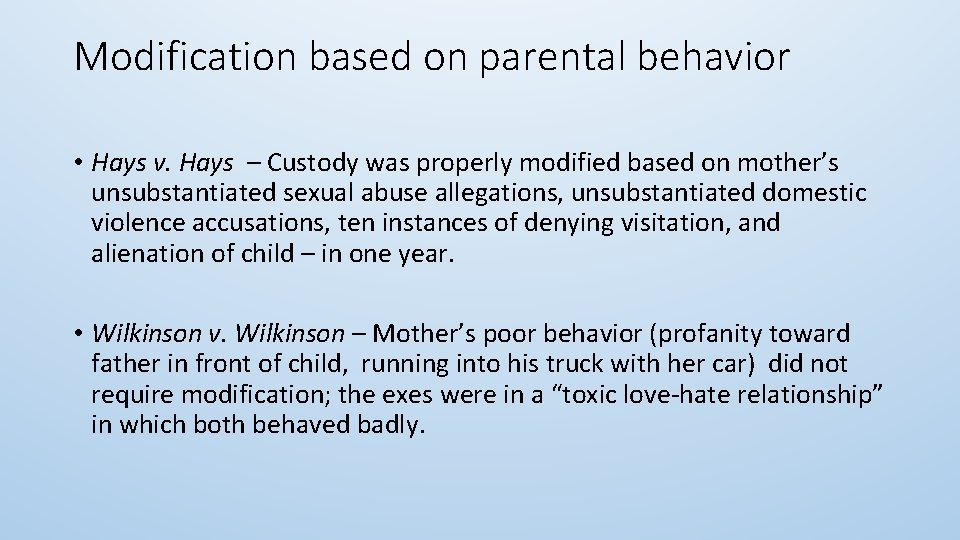 Modification based on parental behavior • Hays v. Hays – Custody was properly modified