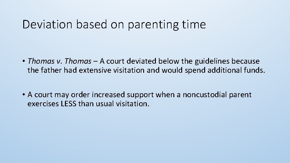 Deviation based on parenting time • Thomas v. Thomas – A court deviated below