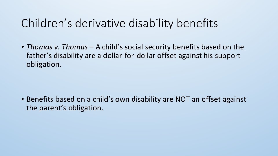 Children’s derivative disability benefits • Thomas v. Thomas – A child’s social security benefits