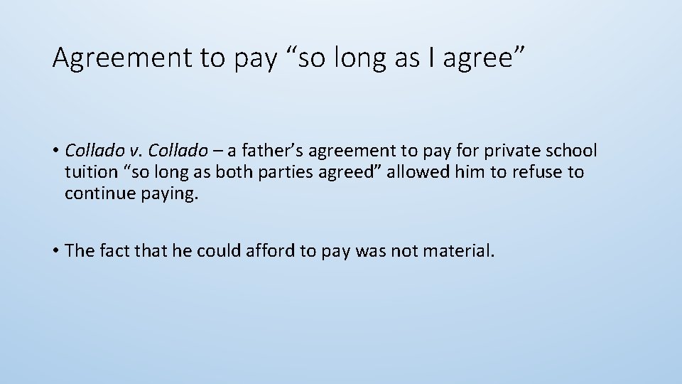 Agreement to pay “so long as I agree” • Collado v. Collado – a