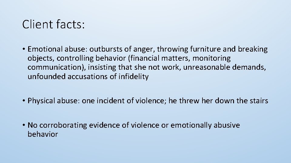 Client facts: • Emotional abuse: outbursts of anger, throwing furniture and breaking objects, controlling