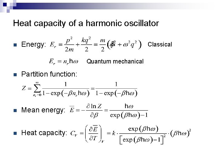 Heat capacity of a harmonic oscillator n Energy: Classical Quantum mechanical n Partition function: