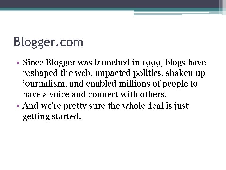 Blogger. com • Since Blogger was launched in 1999, blogs have reshaped the web,